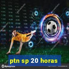 ptn sp 20 horas